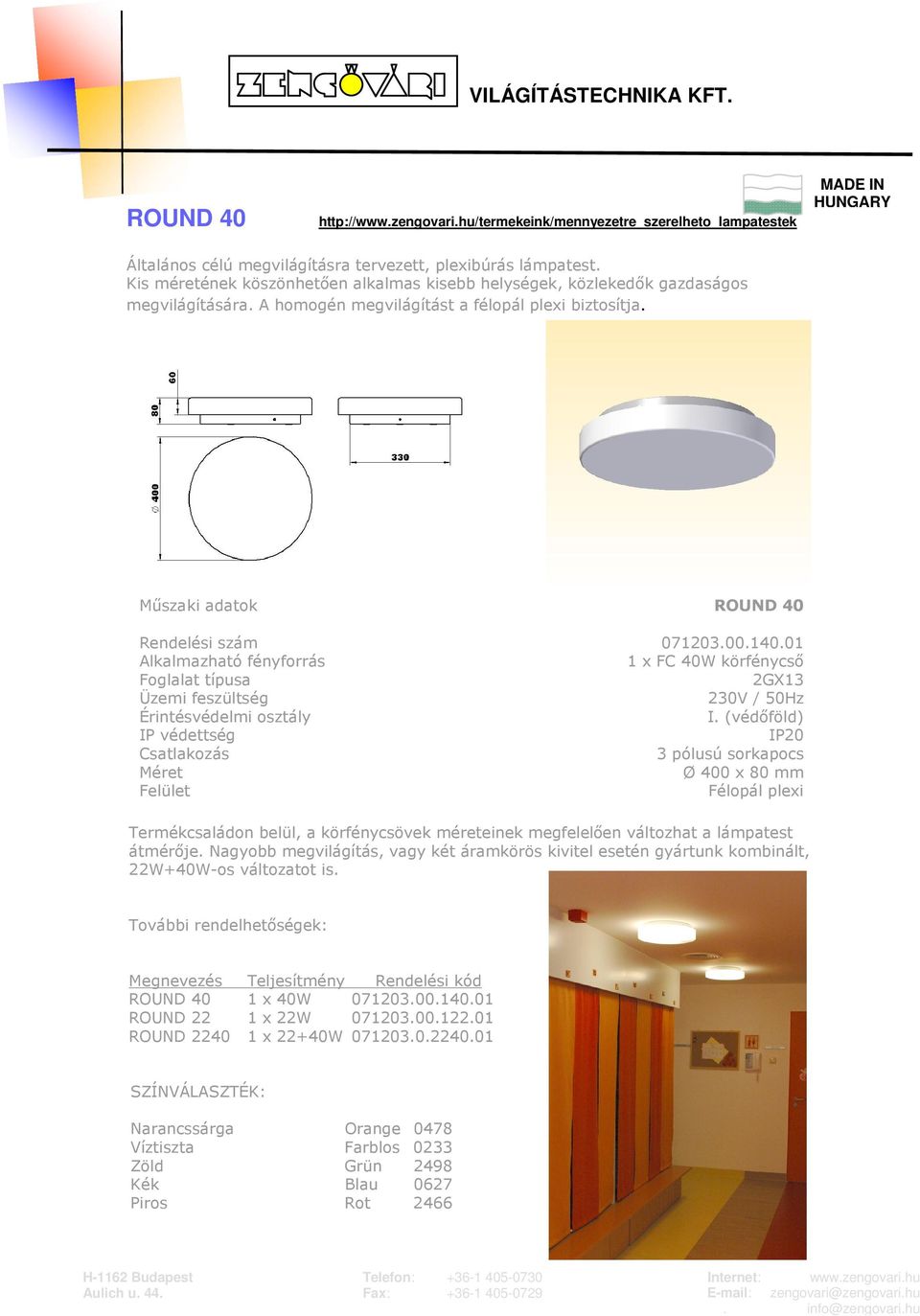 01 1 x FC 40W körfénycső 2GX13 Ø 400 x 80 mm Félopál plexi Termékcsaládon belül, a körfénycsövek méreteinek megfelelően változhat a lámpatest átmérője.