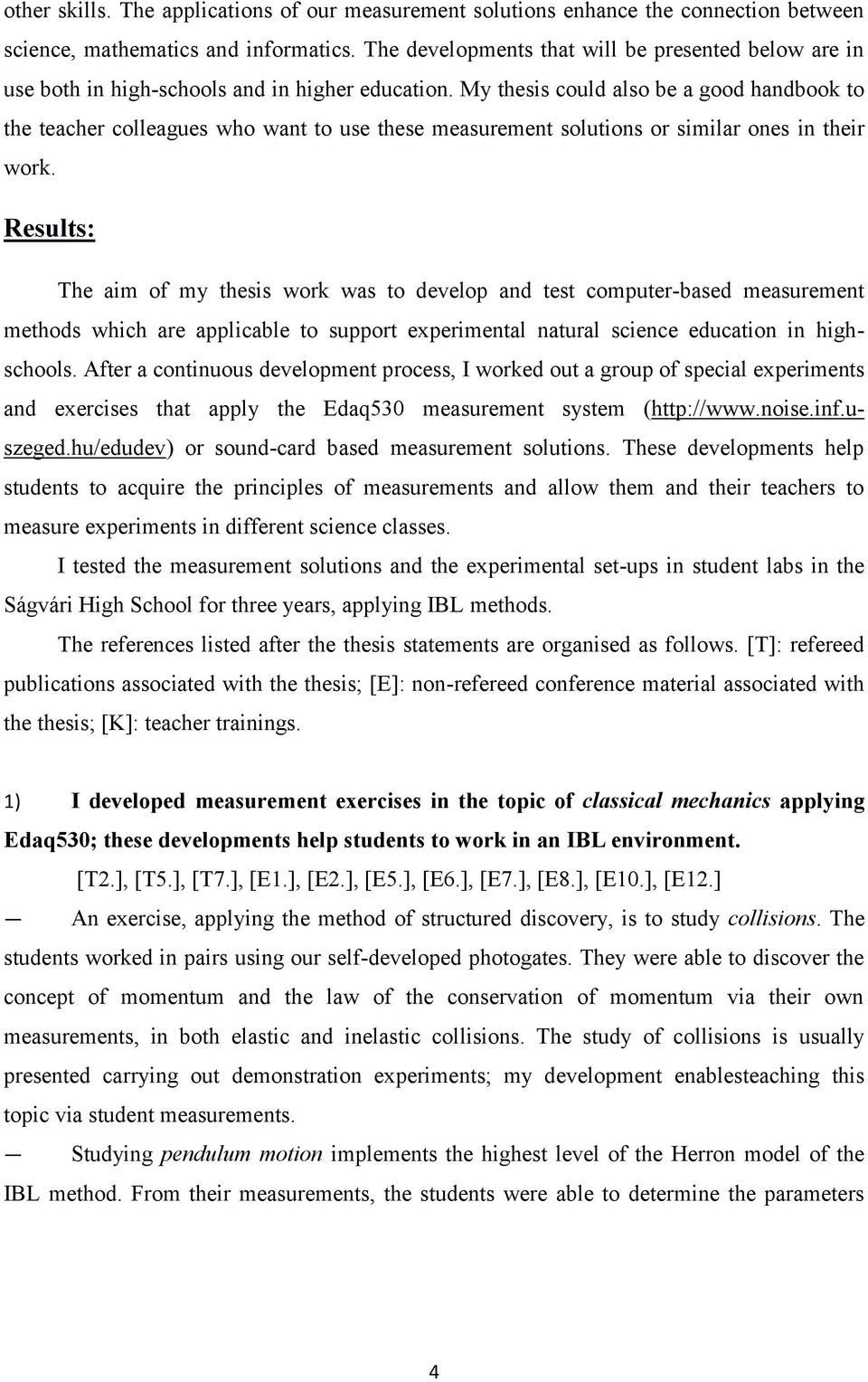 My thesis could also be a good handbook to the teacher colleagues who want to use these measurement solutions or similar ones in their work.