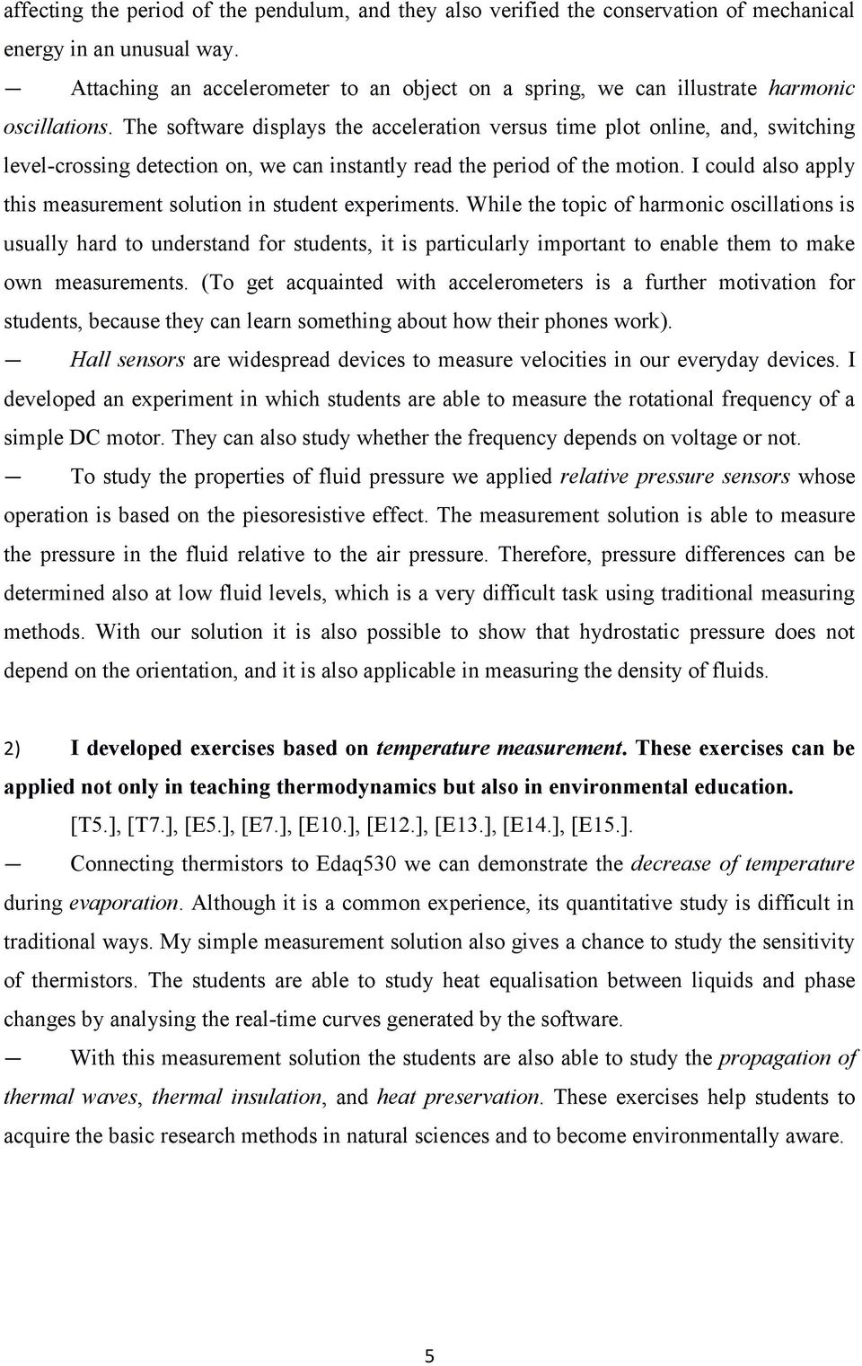 The software displays the acceleration versus time plot online, and, switching level-crossing detection on, we can instantly read the period of the motion.
