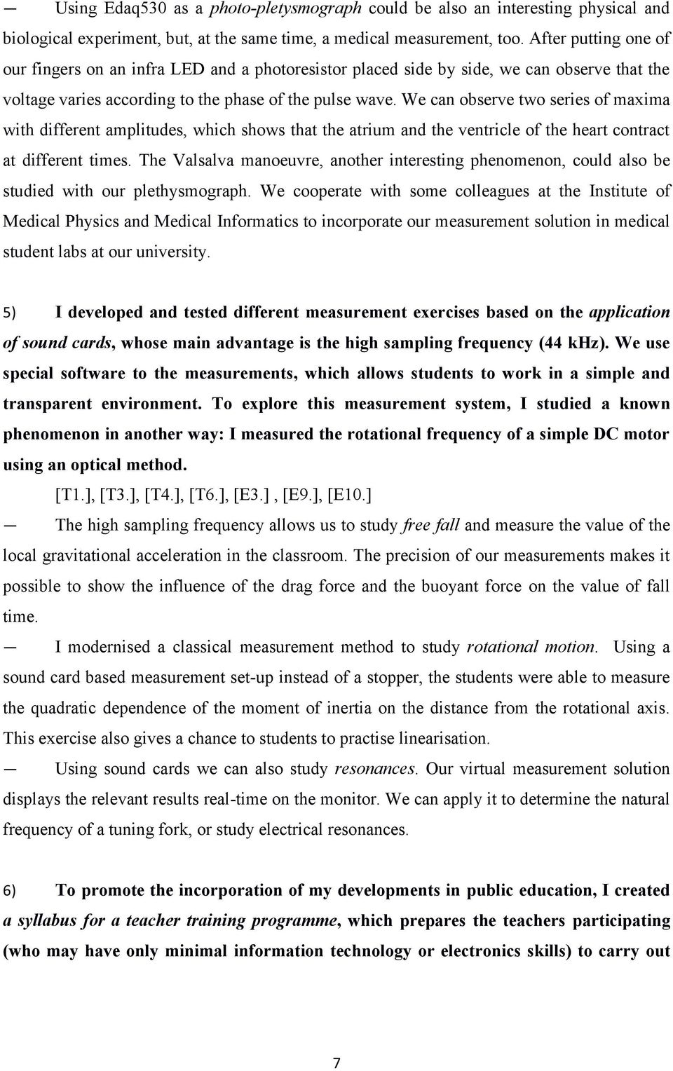 We can observe two series of maxima with different amplitudes, which shows that the atrium and the ventricle of the heart contract at different times.