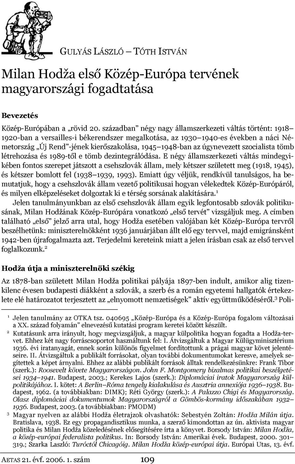 úgynevezett szocialista tömb létrehozása és 1989-től e tömb dezintegrálódása.