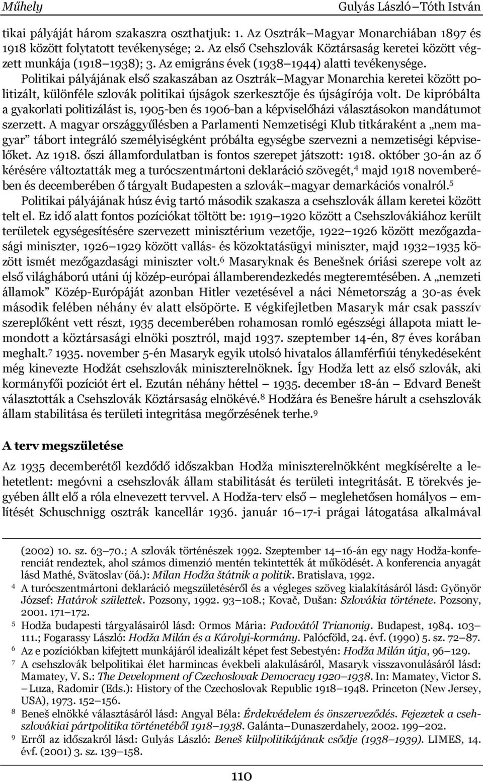 Politikai pályájának első szakaszában az Osztrák Magyar Monarchia keretei között politizált, különféle szlovák politikai újságok szerkesztője és újságírója volt.