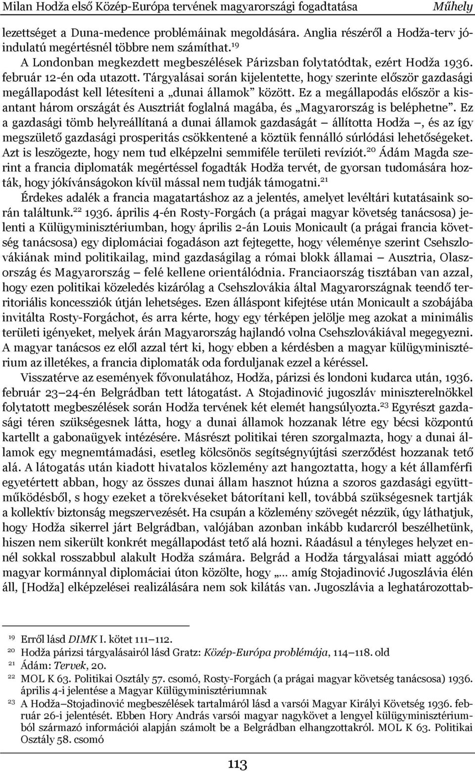 Tárgyalásai során kijelentette, hogy szerinte először gazdasági megállapodást kell létesíteni a dunai államok között.