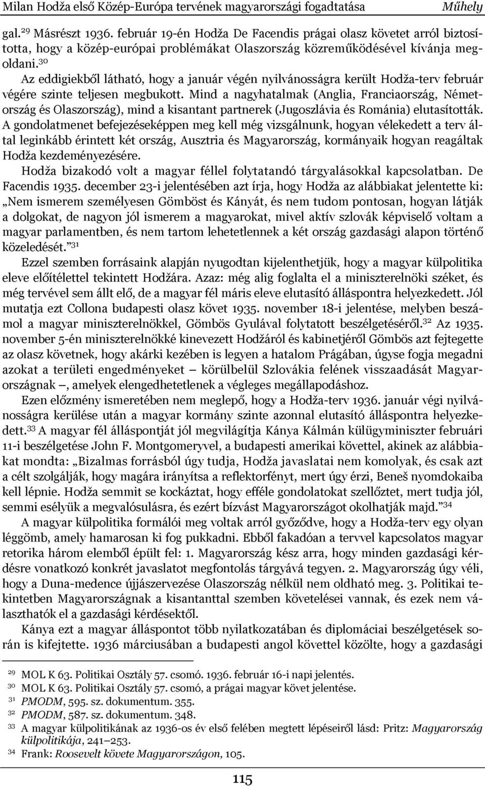 30 Az eddigiekből látható, hogy a január végén nyilvánosságra került Hodža-terv február végére szinte teljesen megbukott.