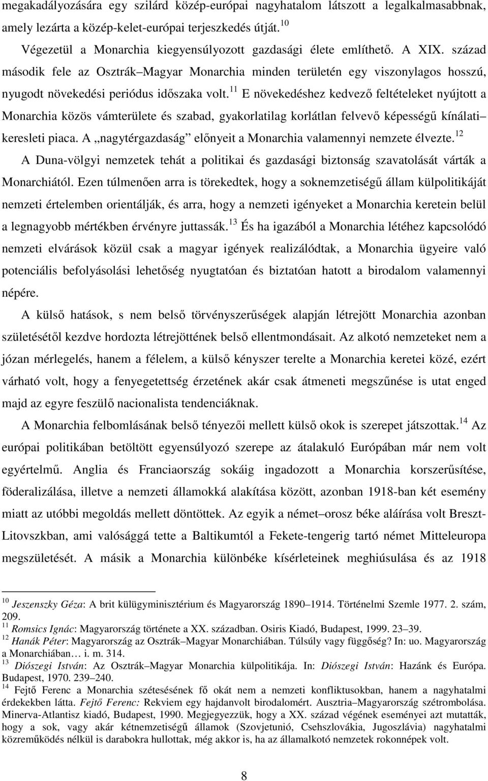 század második fele az Osztrák Magyar Monarchia minden területén egy viszonylagos hosszú, nyugodt növekedési periódus időszaka volt.