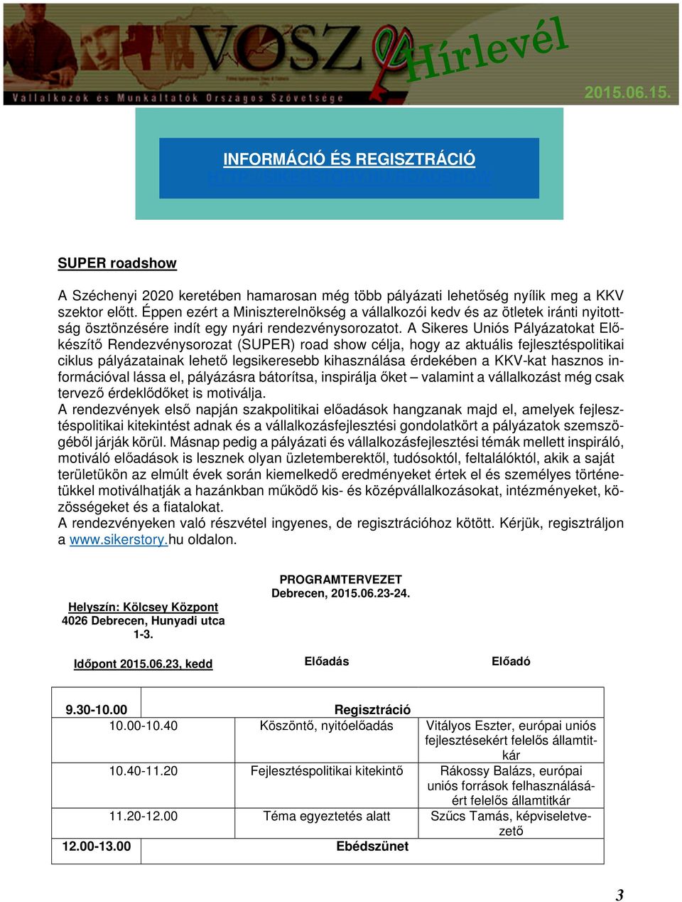 A Sikeres Uniós Pályázatokat Előkészítő Rendezvénysorozat (SUPER) road show célja, hogy az aktuális fejlesztéspolitikai ciklus pályázatainak lehető legsikeresebb kihasználása érdekében a KKV-kat