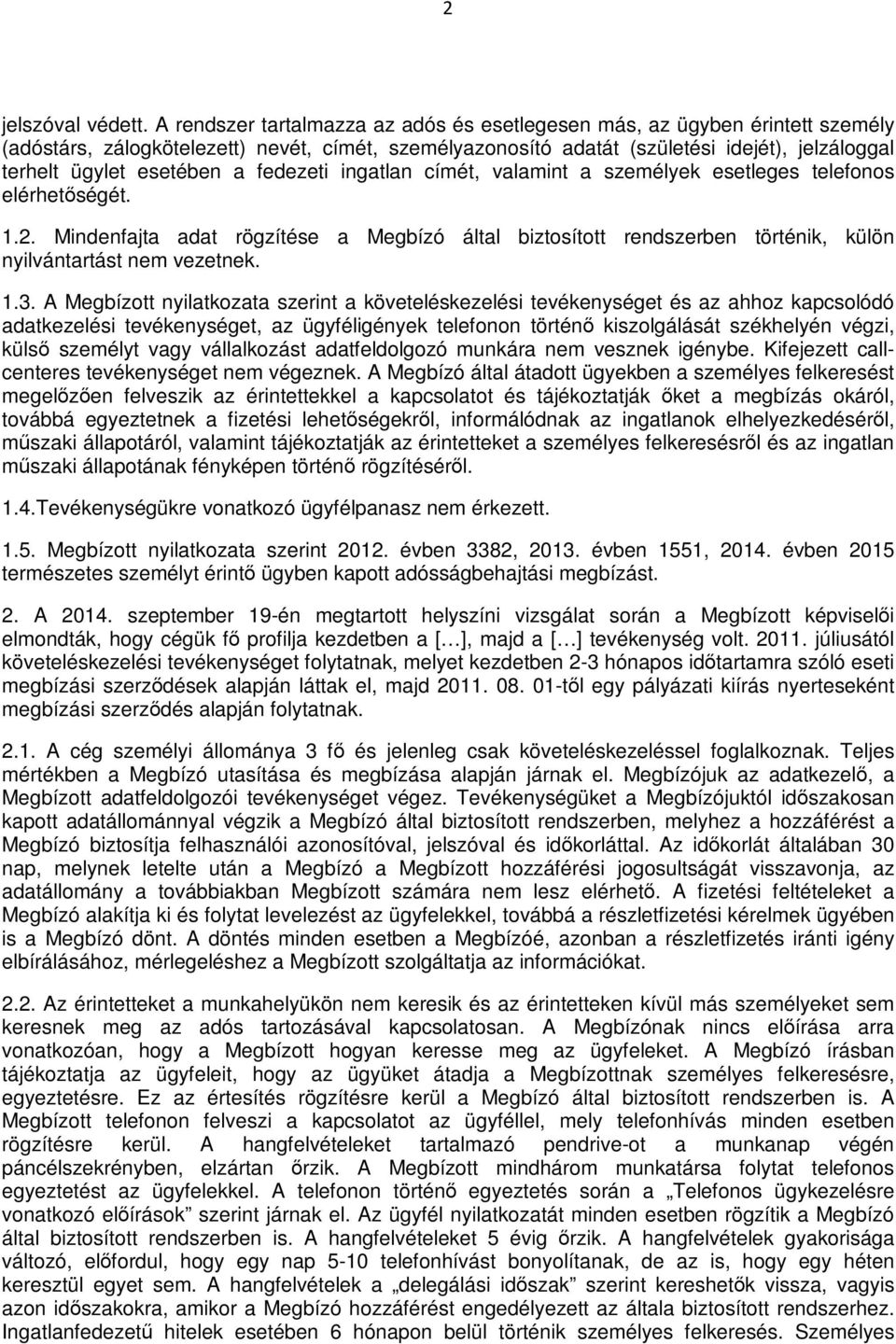a fedezeti ingatlan címét, valamint a személyek esetleges telefonos elérhetőségét. 1.2. Mindenfajta adat rögzítése a Megbízó által biztosított rendszerben történik, külön nyilvántartást nem vezetnek.
