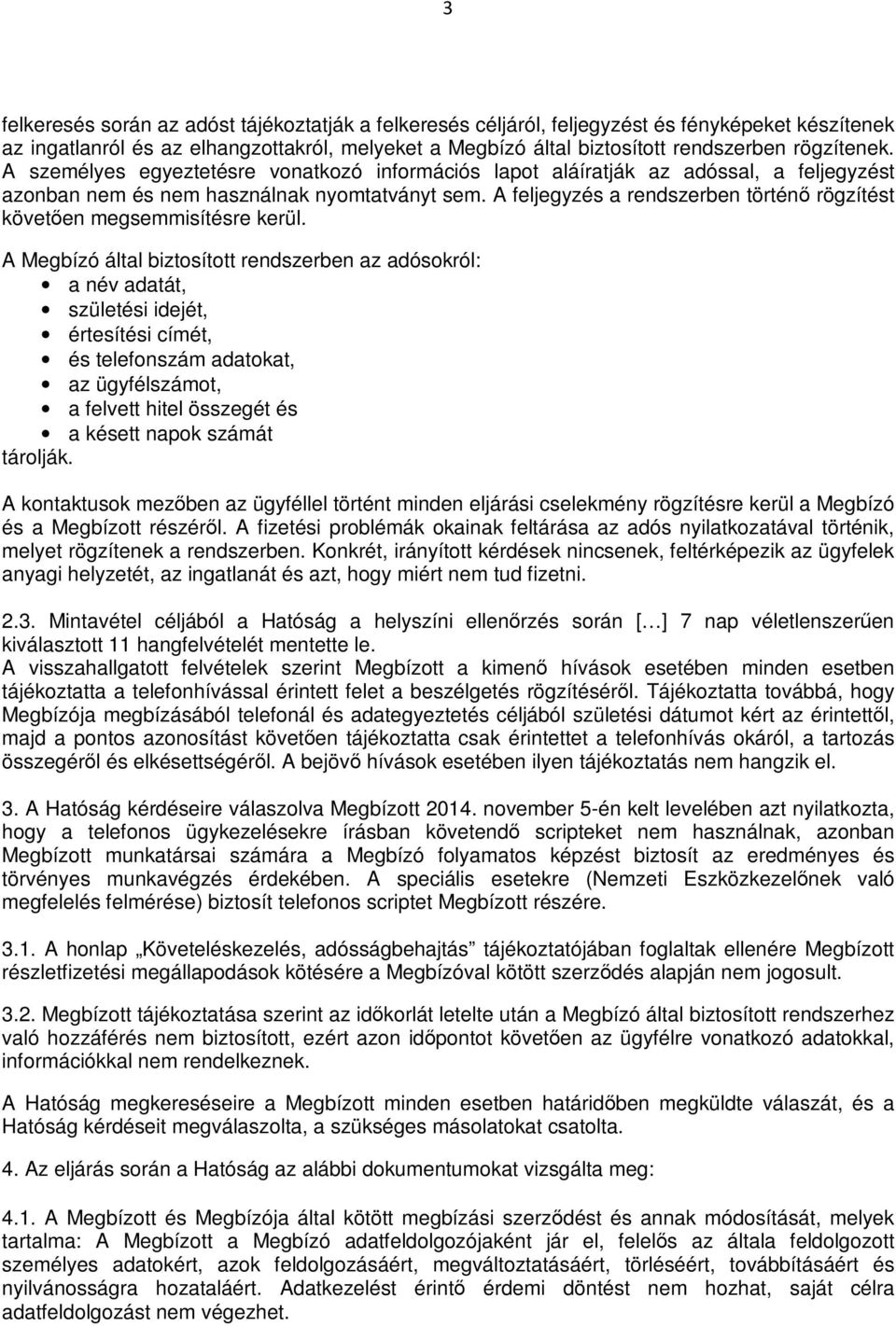 A feljegyzés a rendszerben történő rögzítést követően megsemmisítésre kerül.