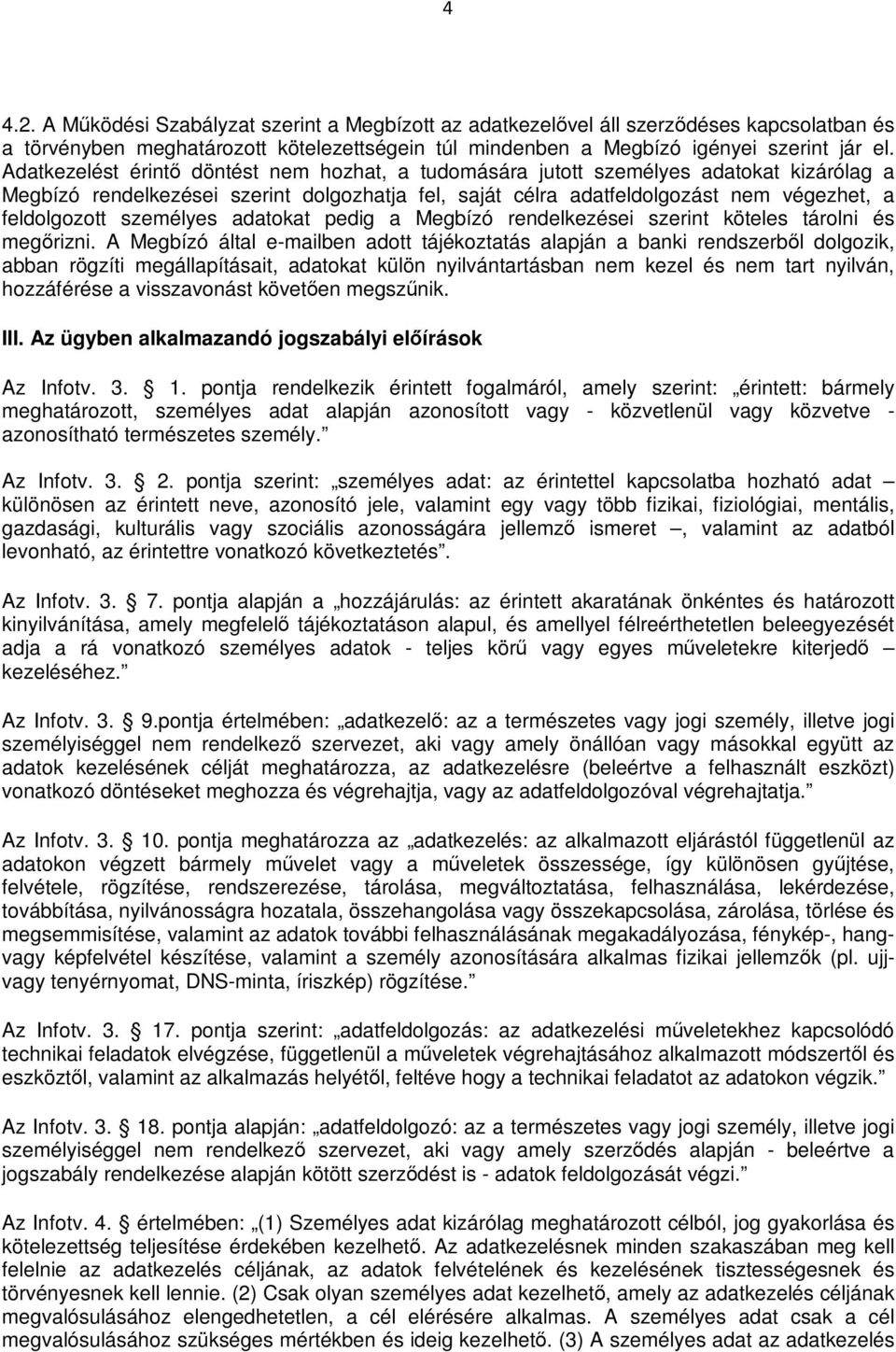 személyes adatokat pedig a Megbízó rendelkezései szerint köteles tárolni és megőrizni.