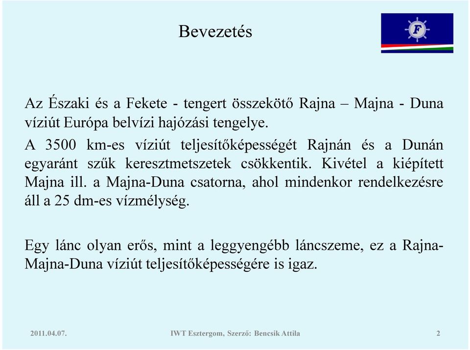 A 3500 km-es víziút teljesítőképességét Rajnán és a Dunán egyaránt szűk keresztmetszetek csökkentik.