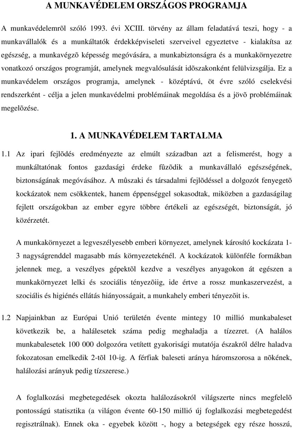 munkakörnyezetre vonatkozó országos programját, amelynek megvalósulását idõszakonként felülvizsgálja.