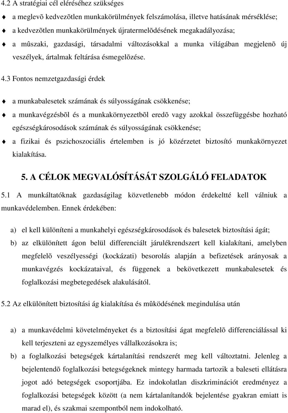 3 Fontos nemzetgazdasági érdek a munkabalesetek számának és súlyosságának csökkenése; a munkavégzésbõl és a munkakörnyezetbõl eredõ vagy azokkal összefüggésbe hozható egészségkárosodások számának és