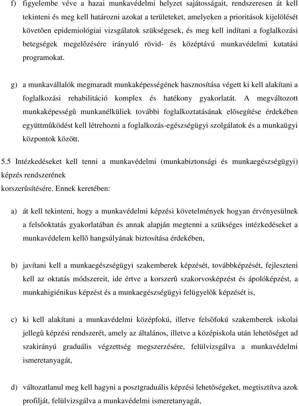 g) a munkavállalók megmaradt munkaképességének hasznosítása végett ki kell alakítani a foglalkozási rehabilitáció komplex és hatékony gyakorlatát.