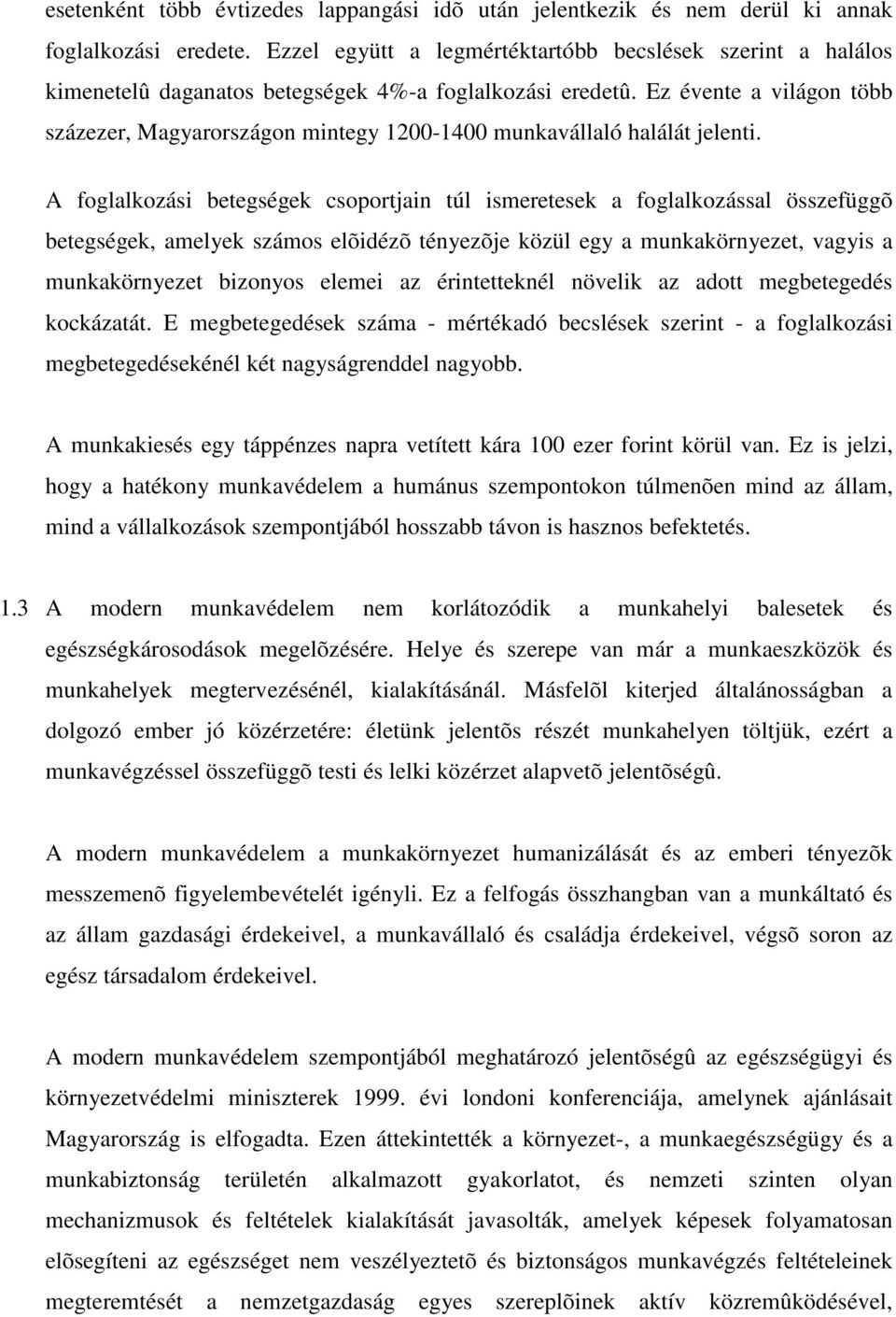 Ez évente a világon több százezer, Magyarországon mintegy 1200-1400 munkavállaló halálát jelenti.