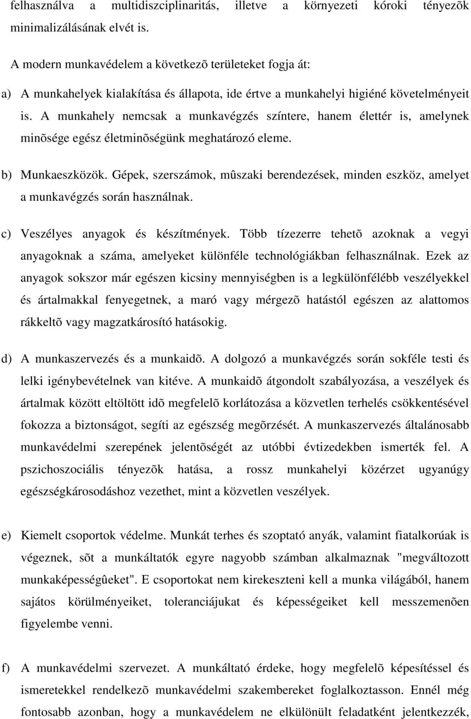 A munkahely nemcsak a munkavégzés színtere, hanem élettér is, amelynek minõsége egész életminõségünk meghatározó eleme. b) Munkaeszközök.