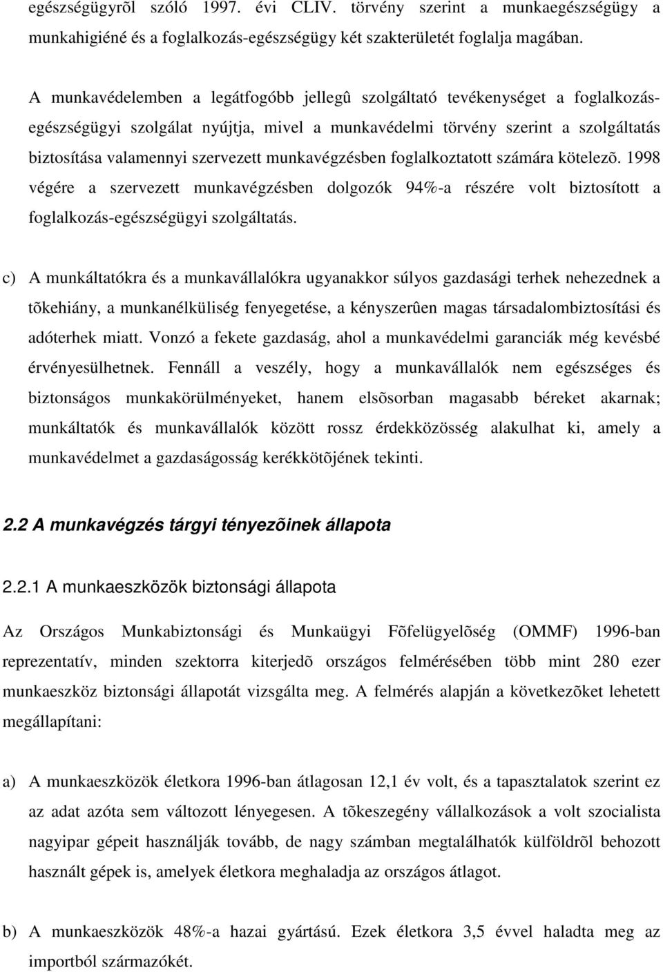 munkavégzésben foglalkoztatott számára kötelezõ. 1998 végére a szervezett munkavégzésben dolgozók 94%-a részére volt biztosított a foglalkozás-egészségügyi szolgáltatás.