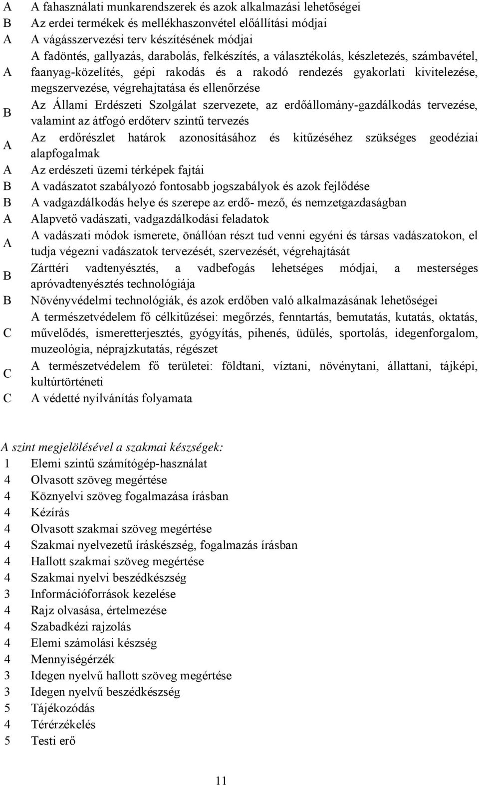 Szolgálat szervezete, az erdőállomány-gazdálkodás tervezése, valamint az átfogó erdőterv szintű tervezés z erdőrészlet határok azonosításához és kitűzéséhez szükséges geodéziai alapfogalmak z