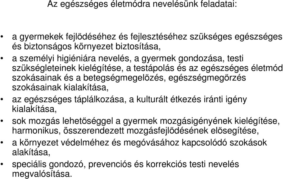 kialakítása, az egészséges táplálkozása, a kulturált étkezés iránti igény kialakítása, sok mozgás lehetıséggel a gyermek mozgásigényének kielégítése, harmonikus,