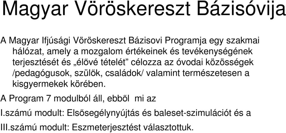 /pedagógusok, szülık, családok/ valamint természetesen a kisgyermekek körében.