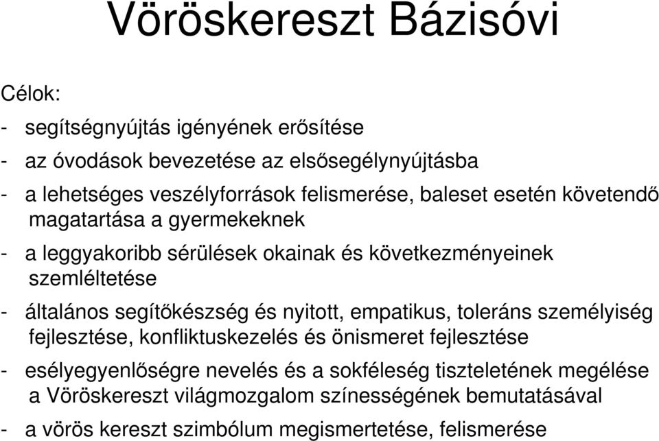 segítıkészség és nyitott, empatikus, toleráns személyiség fejlesztése, konfliktuskezelés és önismeret fejlesztése - esélyegyenlıségre nevelés és a