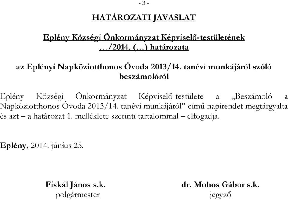 tanévi munkájáról szóló beszámolóról Eplény Községi Önkormányzat Képviselő-testülete a Beszámoló a Napköziotthonos