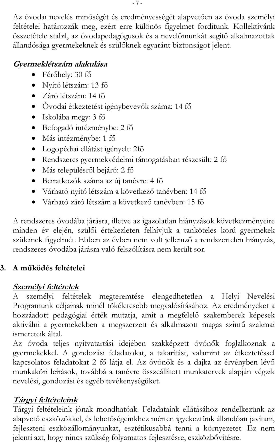 Gyermeklétszám alakulása Férőhely: 30 fő Nyitó létszám: 13 fő Záró létszám: 14 fő Óvodai étkeztetést igénybevevők száma: 14 fő Iskolába megy: 3 fő Befogadó intézménybe: 2 fő Más intézménybe: 1 fő