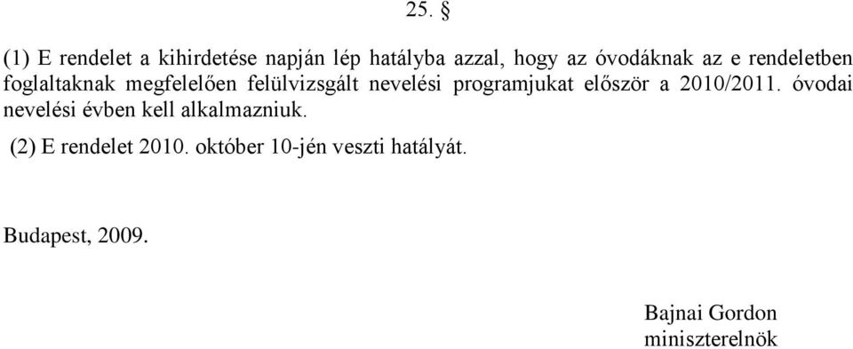 először a 2010/2011. óvodai nevelési évben kell alkalmazniuk.