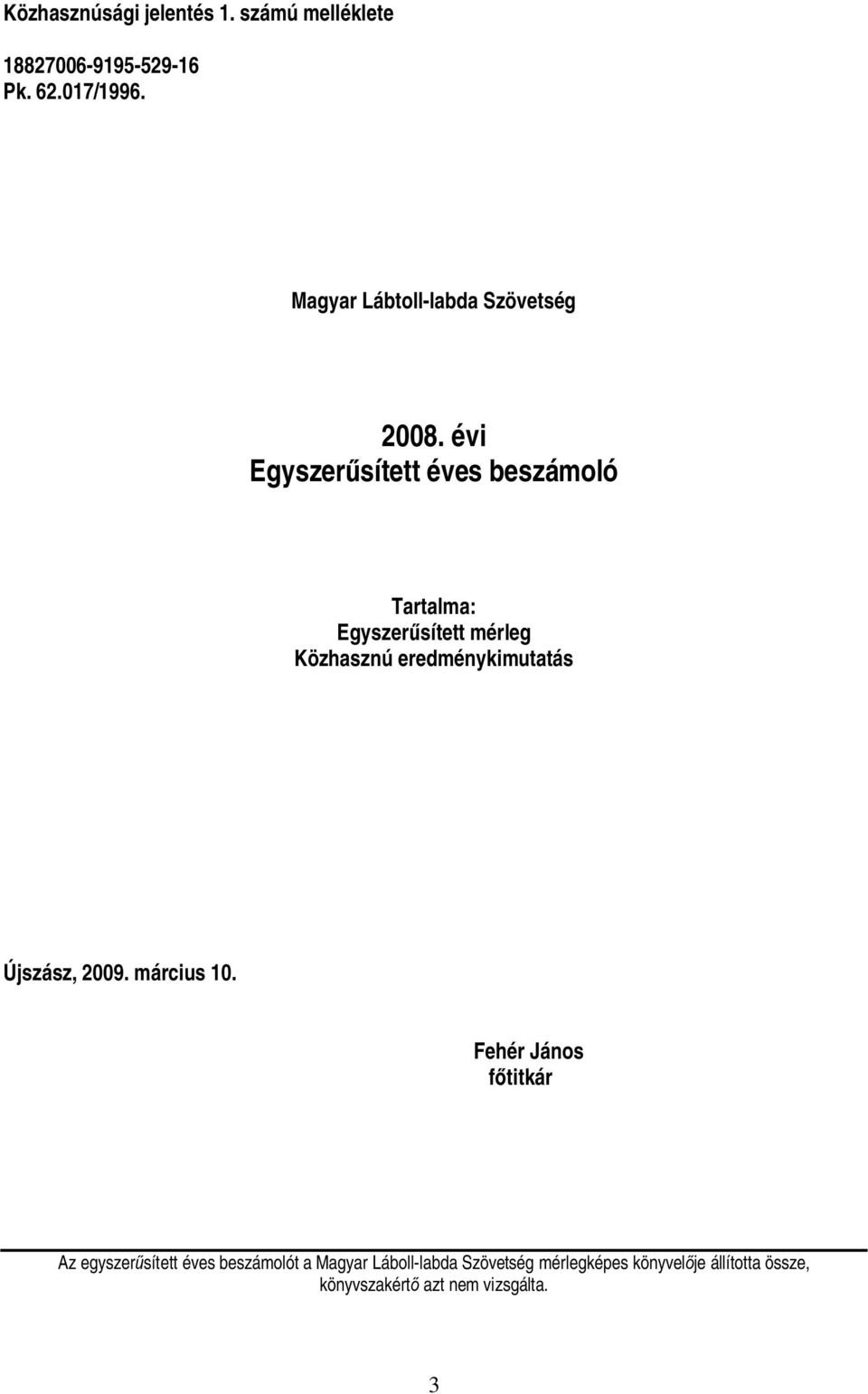 évi Egyszerűsített éves beszámoló Tartalma: Egyszerűsített mérleg Közhasznú eredménykimutatás