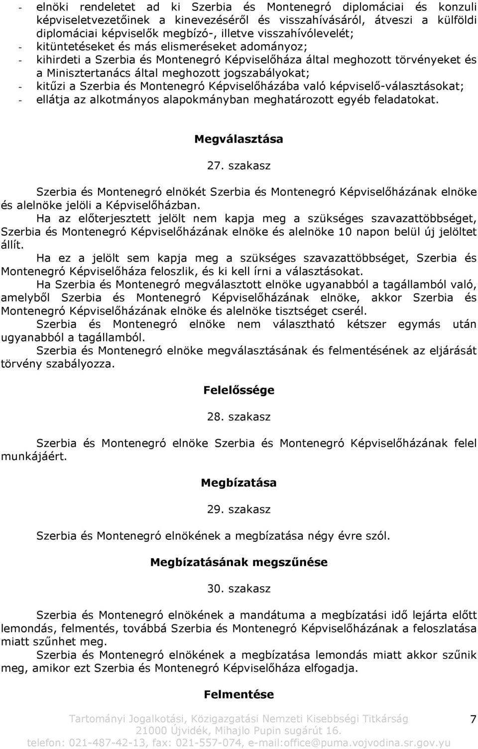 - kitűzi a Szerbia és Montenegró Képviselőházába való képviselő-választásokat; - ellátja az alkotmányos alapokmányban meghatározott egyéb feladatokat. Megválasztása 27.