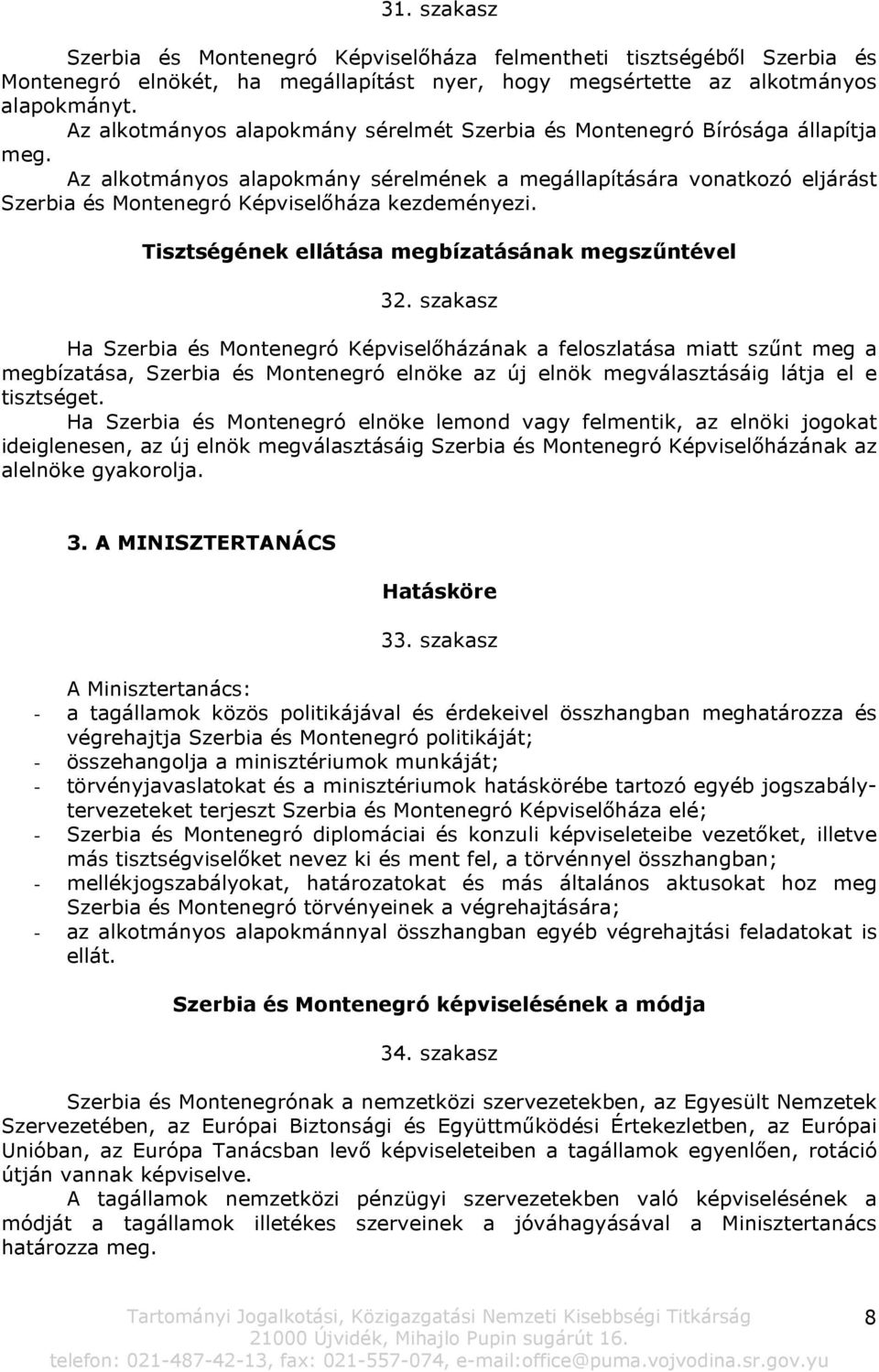 Az alkotmányos alapokmány sérelmének a megállapítására vonatkozó eljárást Szerbia és Montenegró Képviselőháza kezdeményezi. Tisztségének ellátása megbízatásának megszűntével 32.