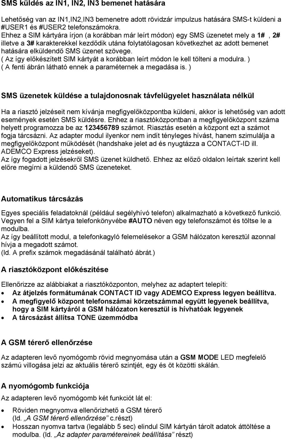 üzenet szövege. ( Az így előkészített SIM kártyát a korábban leírt módon le kell tölteni a modulra. ) ( A fenti ábrán látható ennek a paraméternek a megadása is.