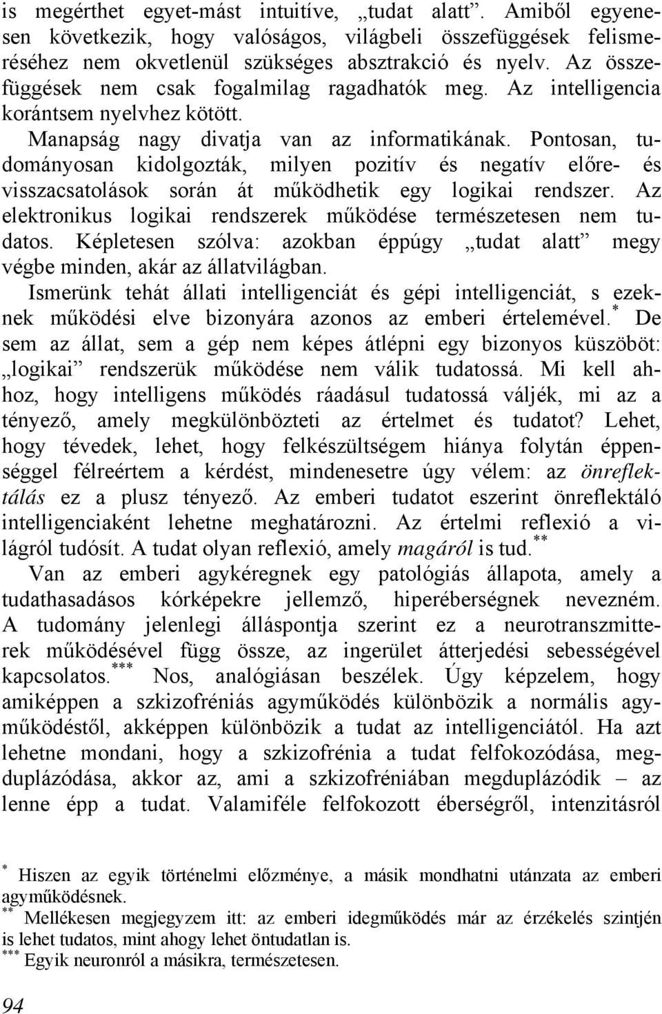 Pontosan, tudományosan kidolgozták, milyen pozitív és negatív előre- és visszacsatolások során át működhetik egy logikai rendszer.