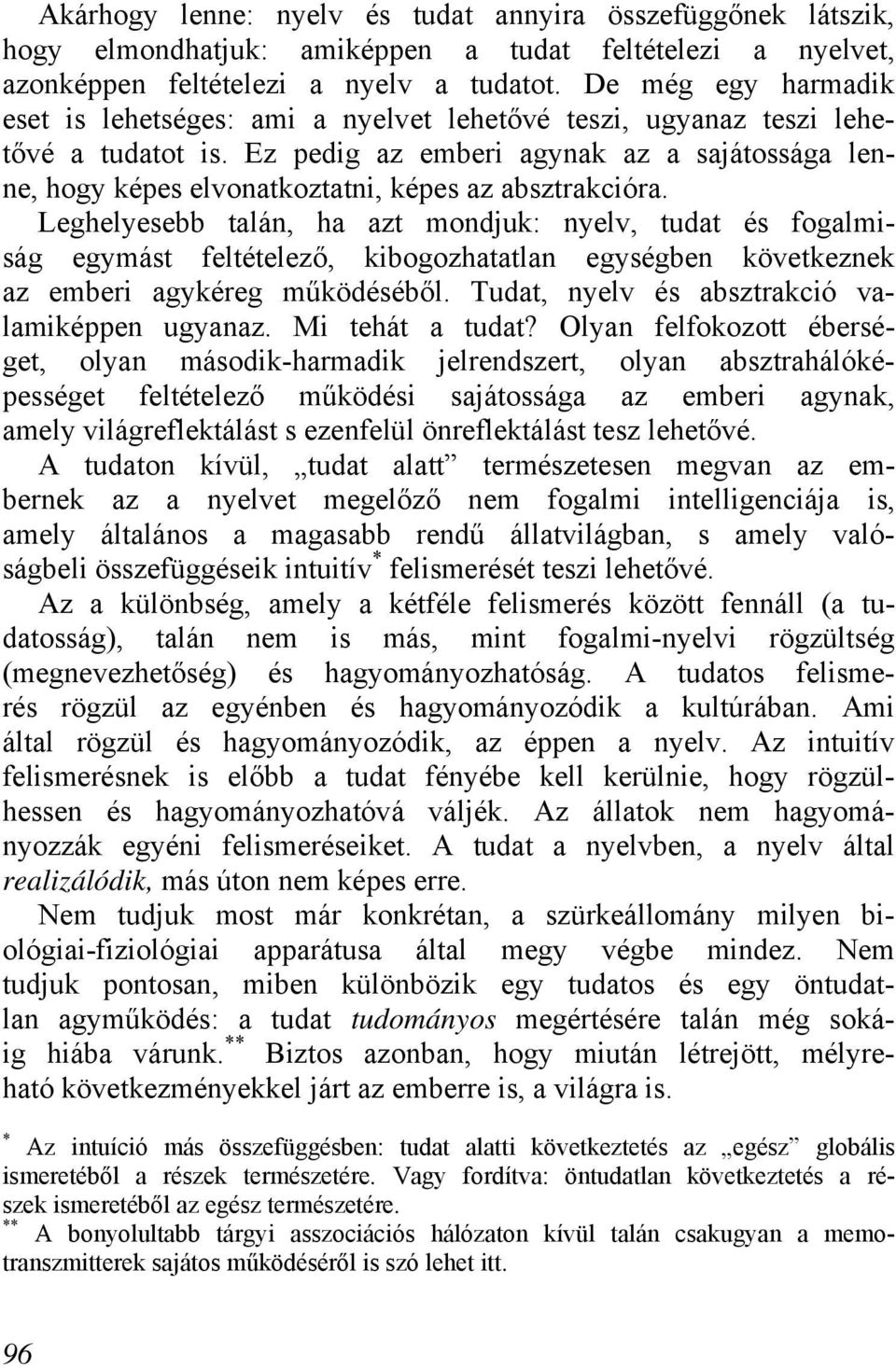 Ez pedig az emberi agynak az a sajátossága lenne, hogy képes elvonatkoztatni, képes az absztrakcióra.