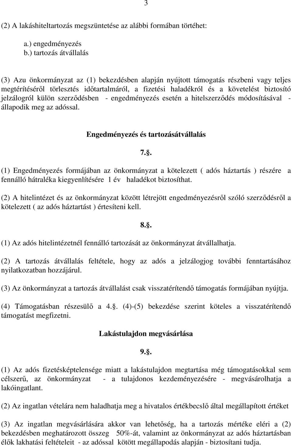 jelzálogról külön szerződésben - engedményezés esetén a hitelszerződés módosításával - állapodik meg az adóssal. Engedményezés és tartozásátvállalás 7.