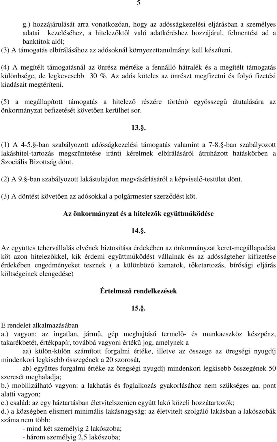 Az adós köteles az önrészt megfizetni és folyó fizetési kiadásait megtéríteni.