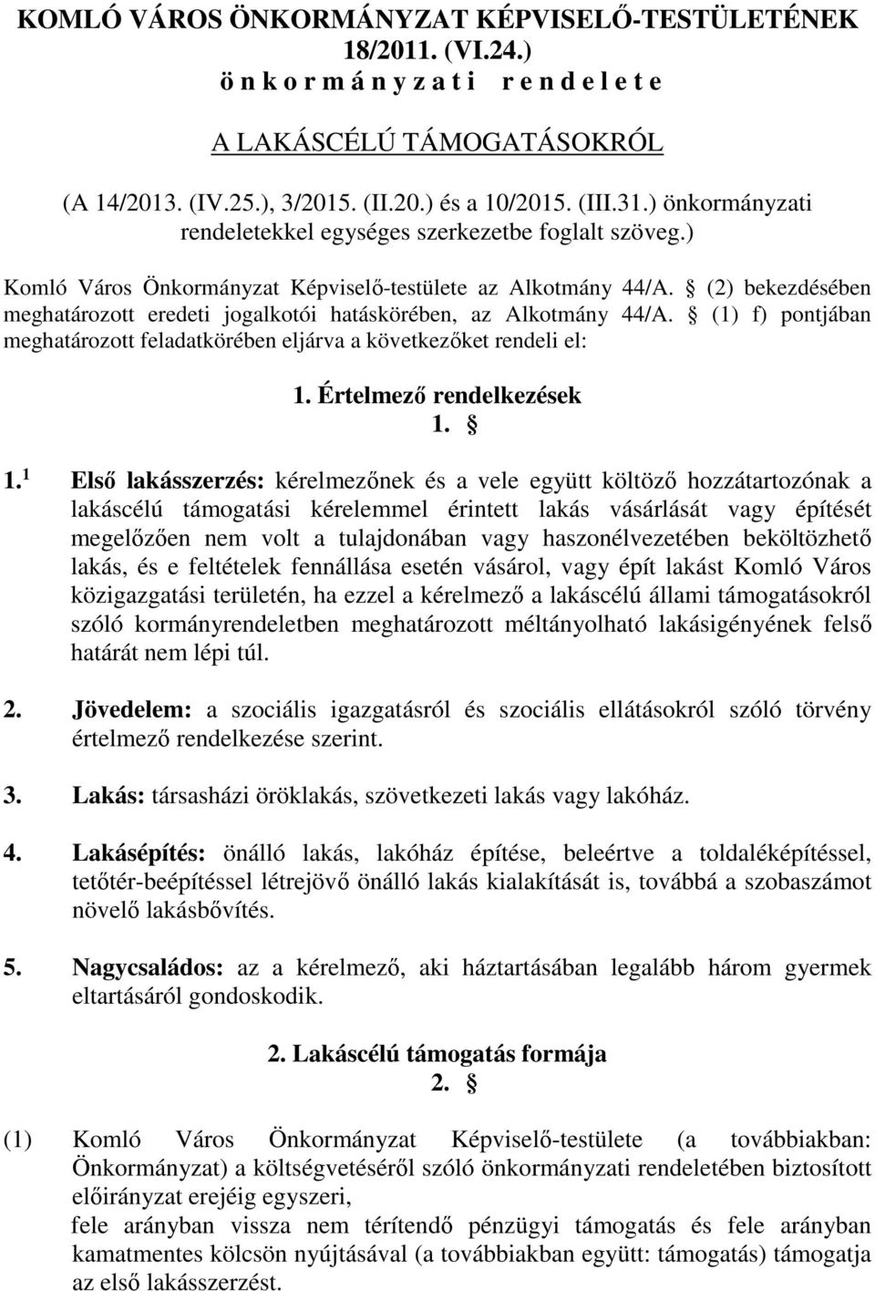 (2) bekezdésében meghatározott eredeti jogalkotói hatáskörében, az Alkotmány 44/A. (1) f) pontjában meghatározott feladatkörében eljárva a következőket rendeli el: 1.