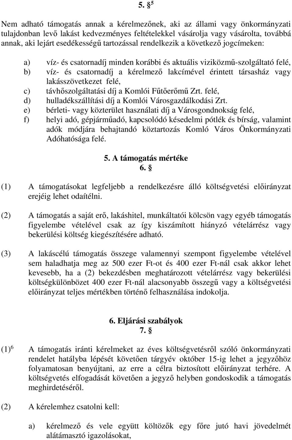 lakásszövetkezet felé, c) távhőszolgáltatási díj a Komlói Fűtőerőmű Zrt. felé, d) hulladékszállítási díj a Komlói Városgazdálkodási Zrt.