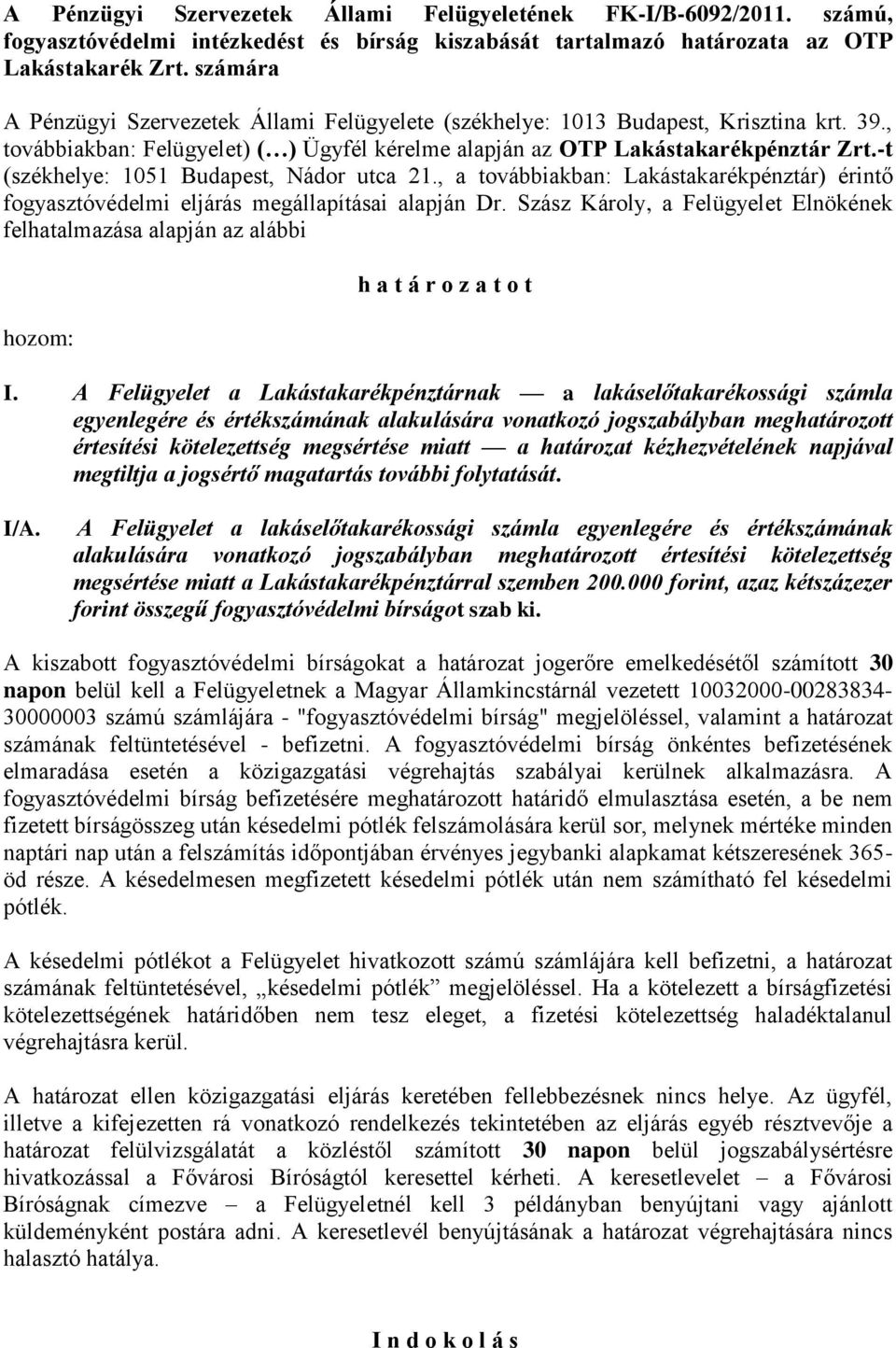 -t (székhelye: 1051 Budapest, Nádor utca 21., a továbbiakban: Lakástakarékpénztár) érintő fogyasztóvédelmi eljárás megállapításai alapján Dr.