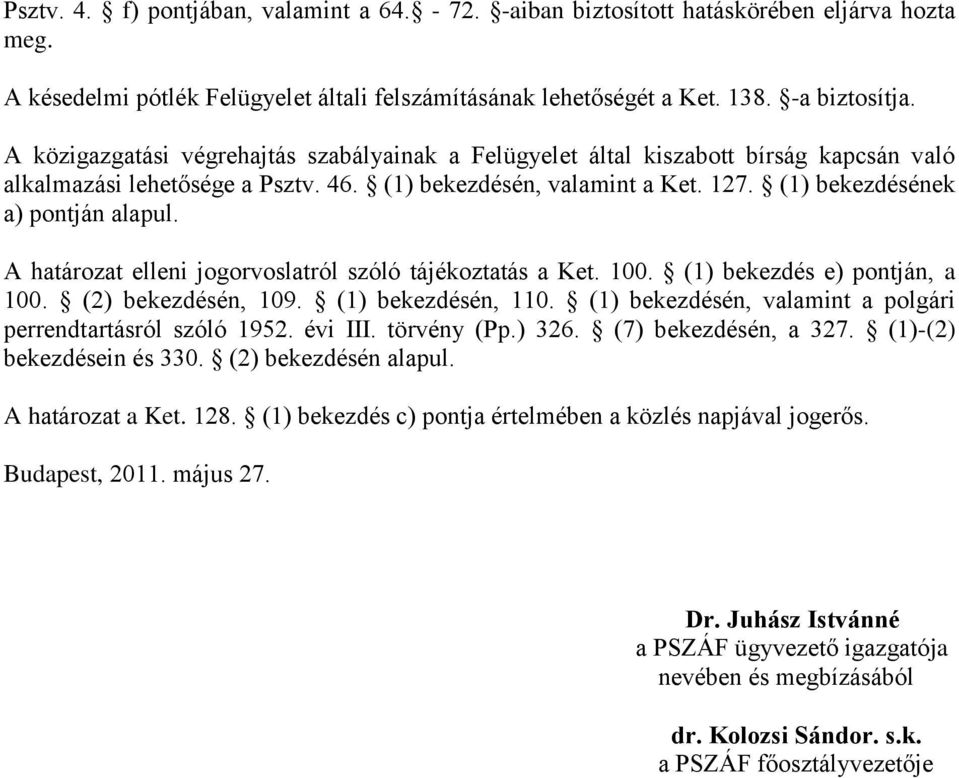 A határozat elleni jogorvoslatról szóló tájékoztatás a Ket. 100. (1) bekezdés e) pontján, a 100. (2) bekezdésén, 109. (1) bekezdésén, 110.