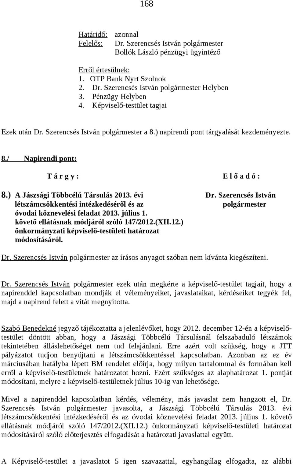 ) A Jászsági Többcélú Társulás 2013. évi Dr. Szerencsés István létszámcsökkentési intézkedéséről és az polgármester óvodai köznevelési feladat 2013. július 1.