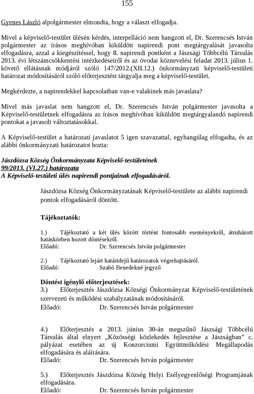 évi létszámcsökkentési intézkedéseiről és az óvodai köznevelési feladat 2013. július 1. követő ellátásnak módjáról szóló 147/2012.