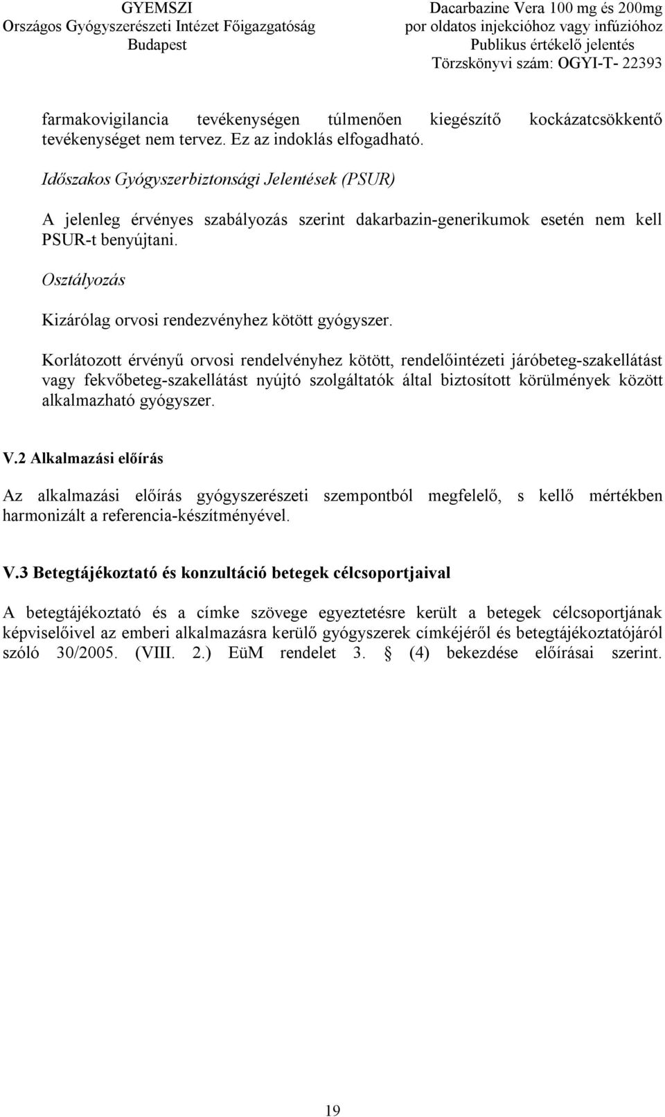 Osztályozás Kizárólag orvosi rendezvényhez kötött gyógyszer.