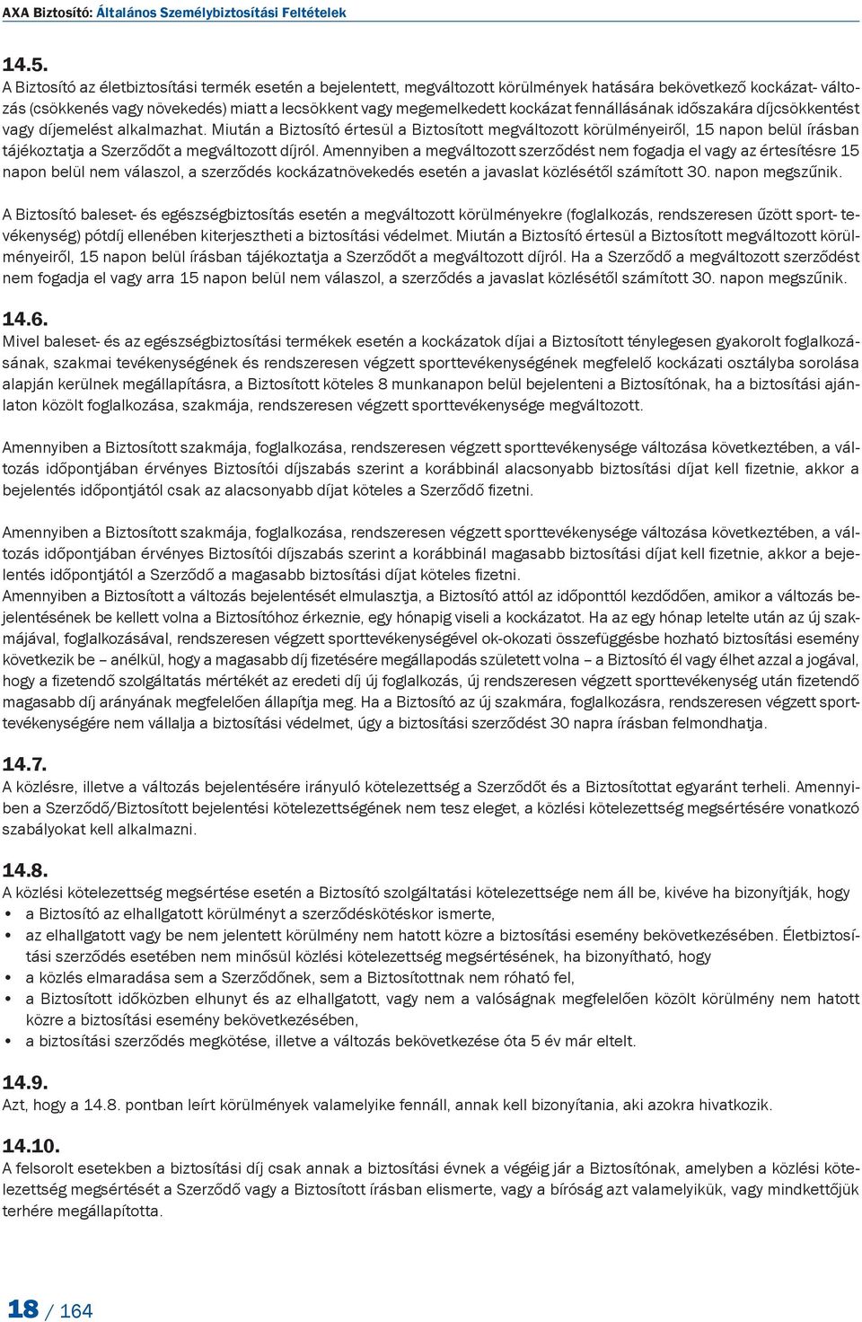 fennállásának időszakára díjcsökkentést vagy díjemelést alkalmazhat.