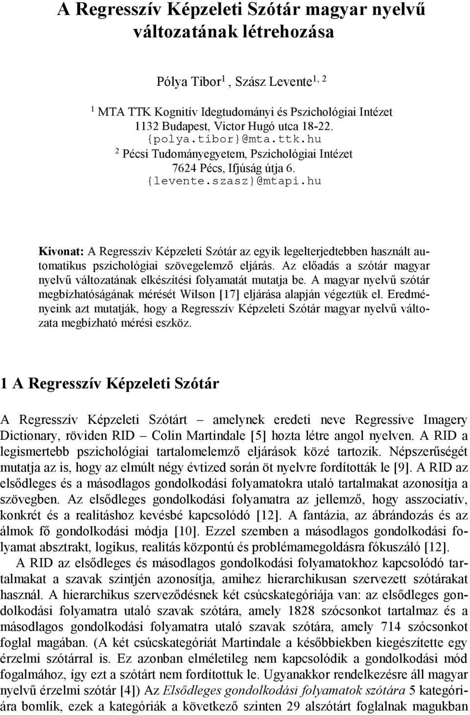 hu Kivonat: A Regresszív Képzeleti Szótár az egyik legelterjedtebben használt automatikus pszichológiai szövegelemző eljárás.