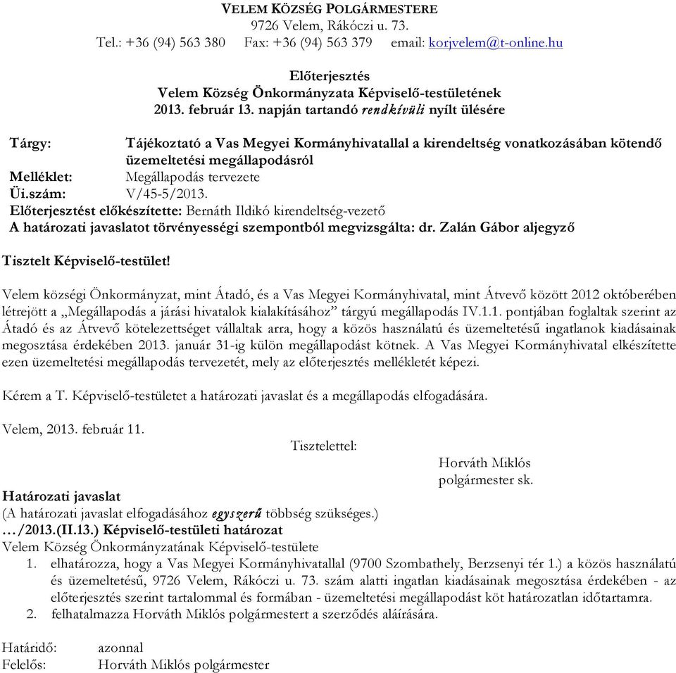 napján tartandó rendkívüli nyílt ülésére Tárgy: Tájékoztató a Vas Megyei Kormányhivatallal a kirendeltség vonatkozásában kötendő üzemeltetési megállapodásról Melléklet: Megállapodás tervezete Üi.