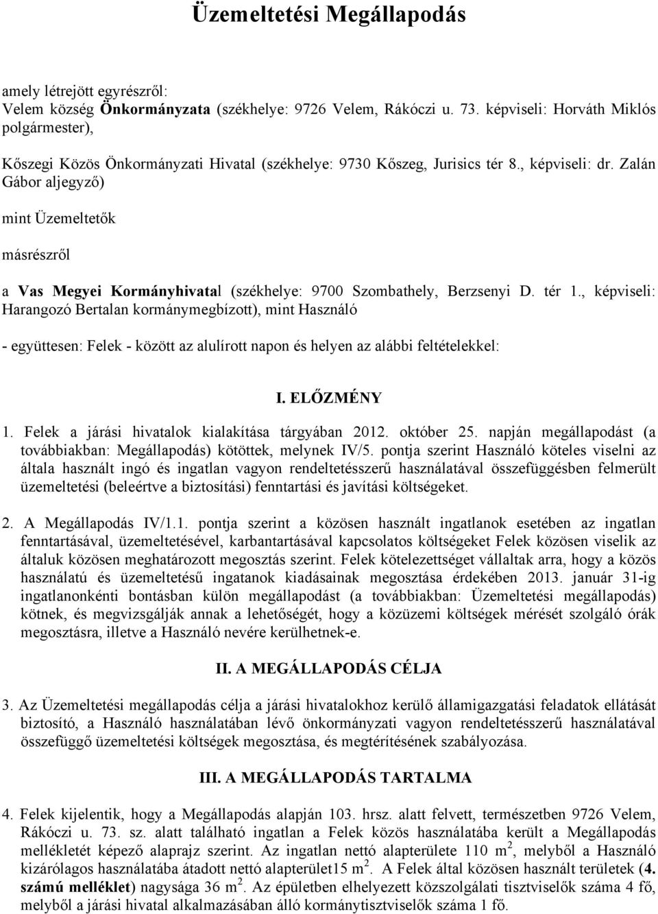 Zalán Gábor aljegyző) mint Üzemeltetők másrészről a Vas Megyei Kormányhivatal (székhelye: 9700 Szombathely, Berzsenyi D. tér 1.