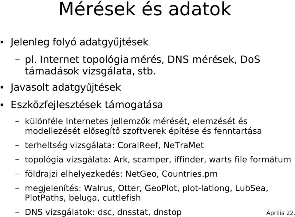 építése és fenntartása terheltség vizsgálata: CoralReef, NeTraMet topológia vizsgálata: Ark, scamper, iffinder, warts file formátum földrajzi