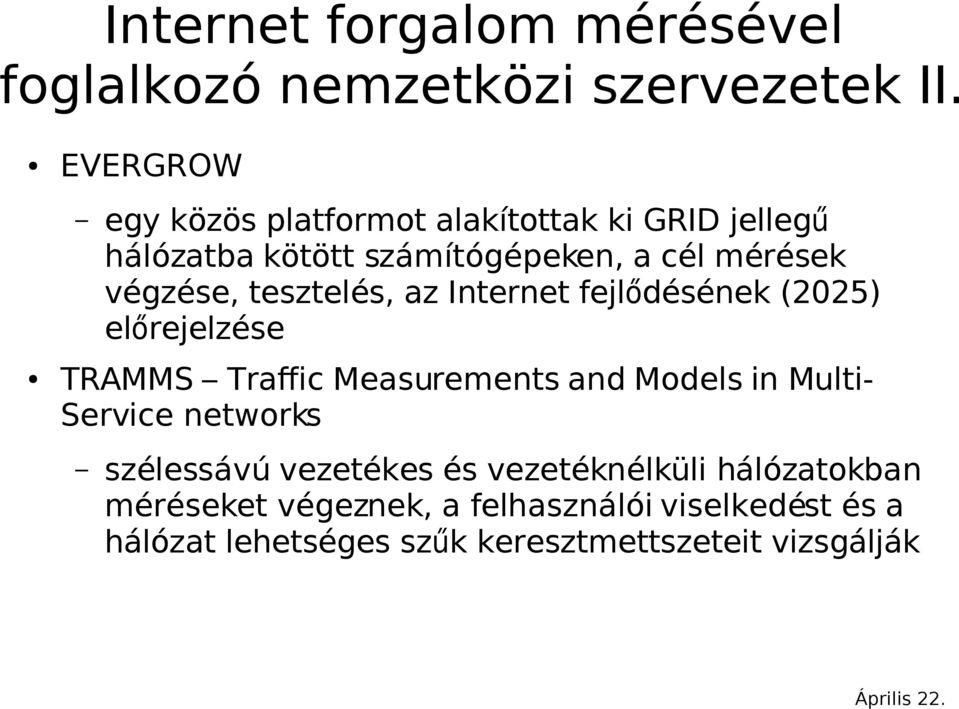 tesztelés, az Internet fejlődésének (2025) előrejelzése TRAMMS Traffic Measurements and Models in Multi- Service