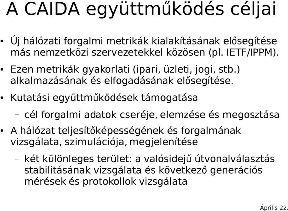 Kutatási együttműködések támogatása cél forgalmi adatok cseréje, elemzése és megosztása A hálózat teljesítőképességének és forgalmának