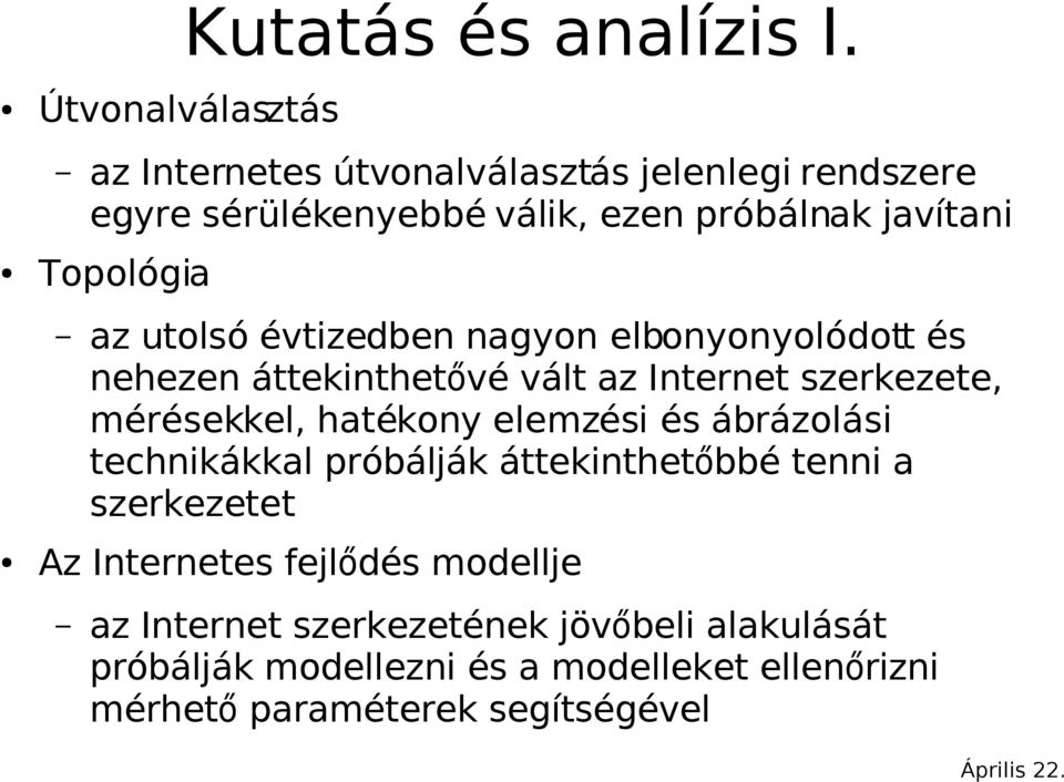 Topológia az utolsó évtizedben nagyon elbonyonyolódott és nehezen áttekinthetővé vált az Internet szerkezete, mérésekkel,